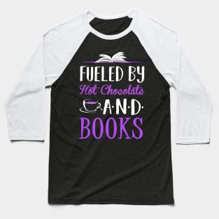 Fueled by Hot Chocolate and Books Baseball T-Shirt